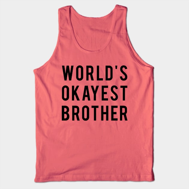 World's Okayest Brother Tank Top by DJV007